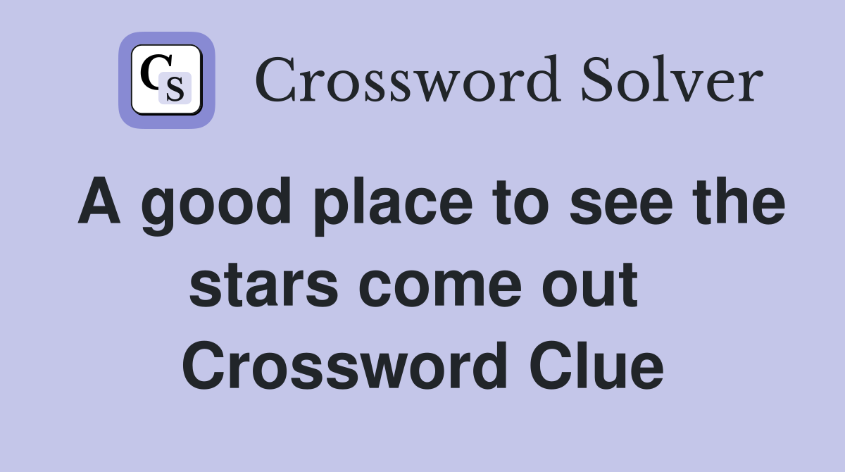 A good place to see the stars come out  Crossword Clue