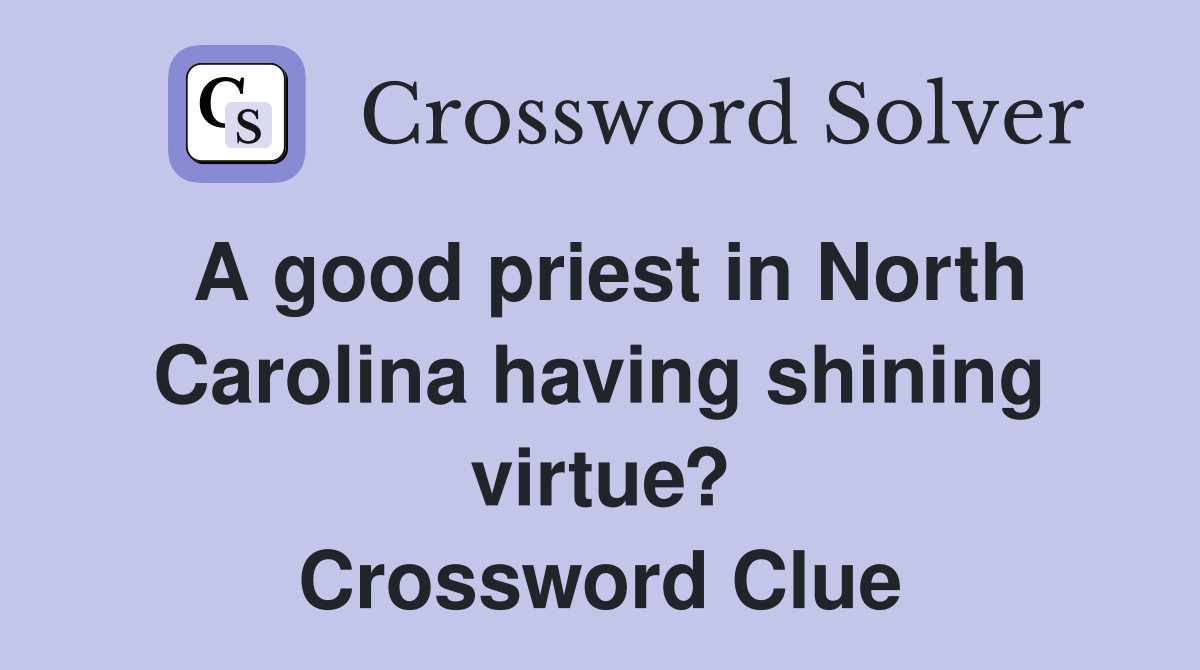 A good priest in North Carolina having shining virtue? Crossword Clue