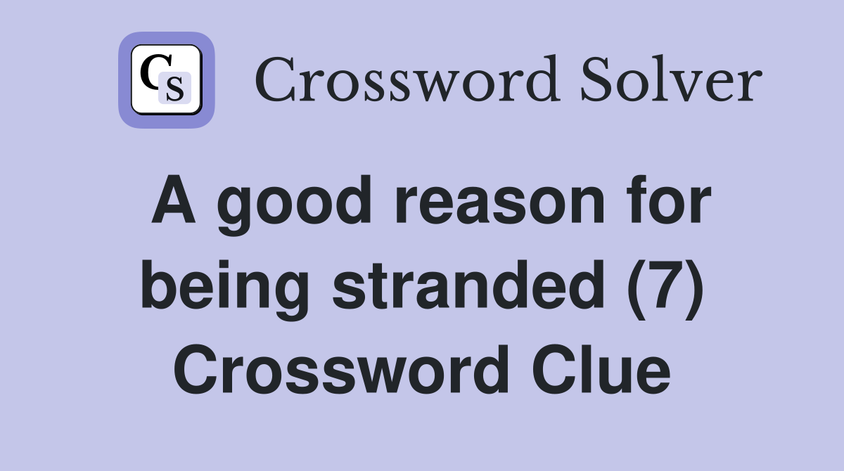 A good reason for being stranded (7) Crossword Clue