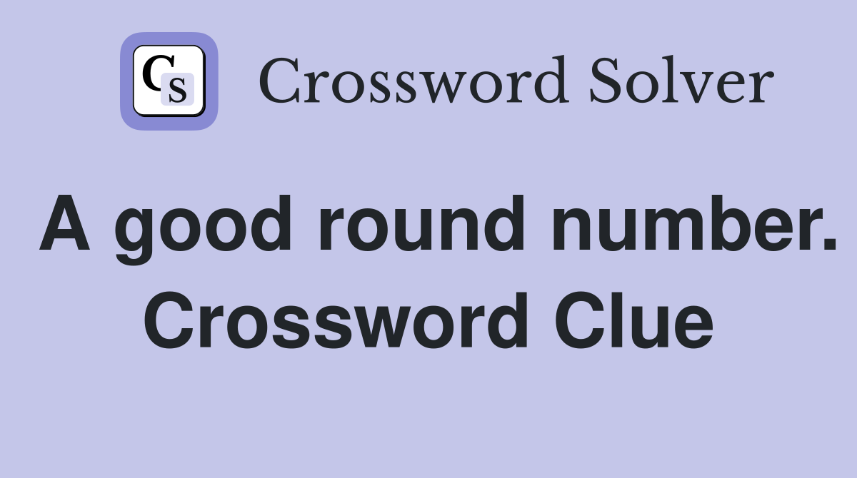 A good round number. Crossword Clue