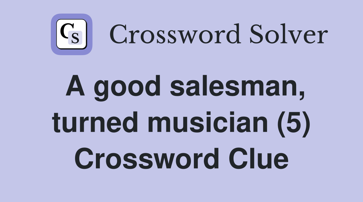 A good salesman, turned musician (5) Crossword Clue