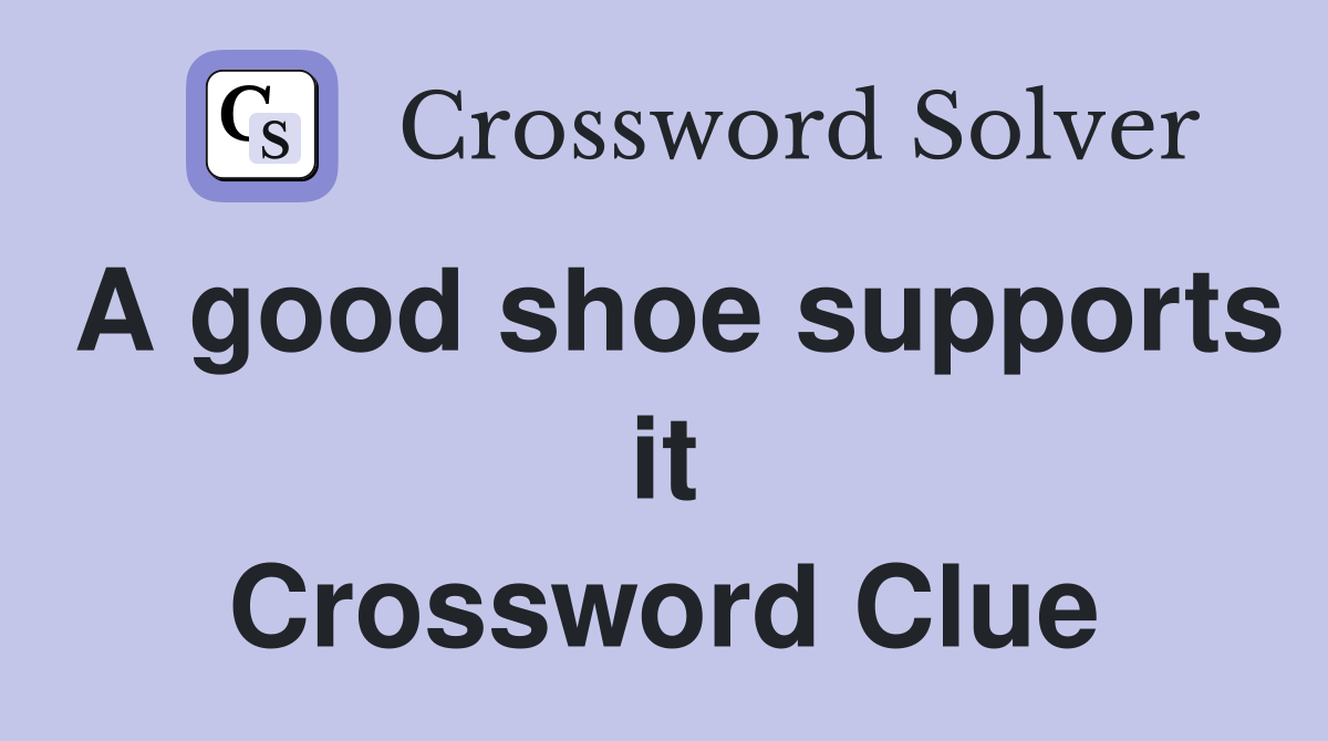 A good shoe supports it Crossword Clue