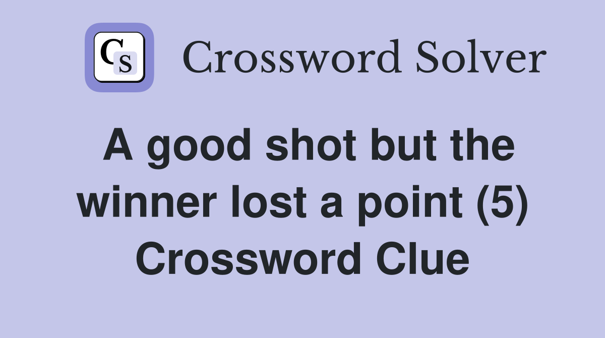 A good shot but the winner lost a point (5) Crossword Clue