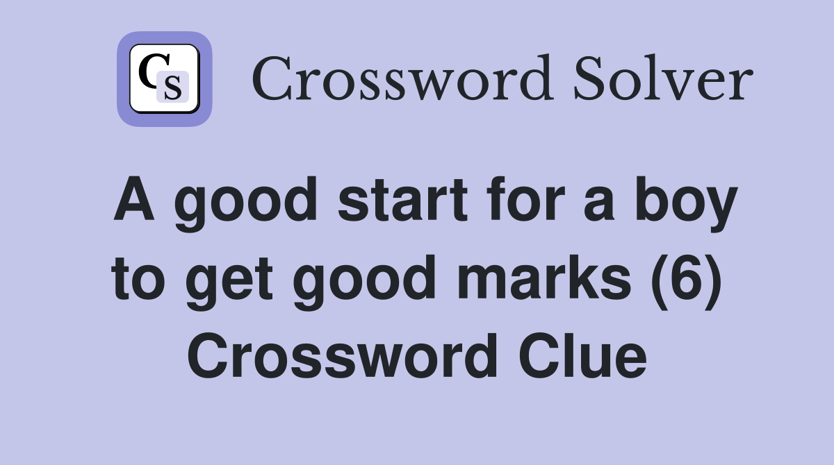 A good start for a boy to get good marks (6) Crossword Clue