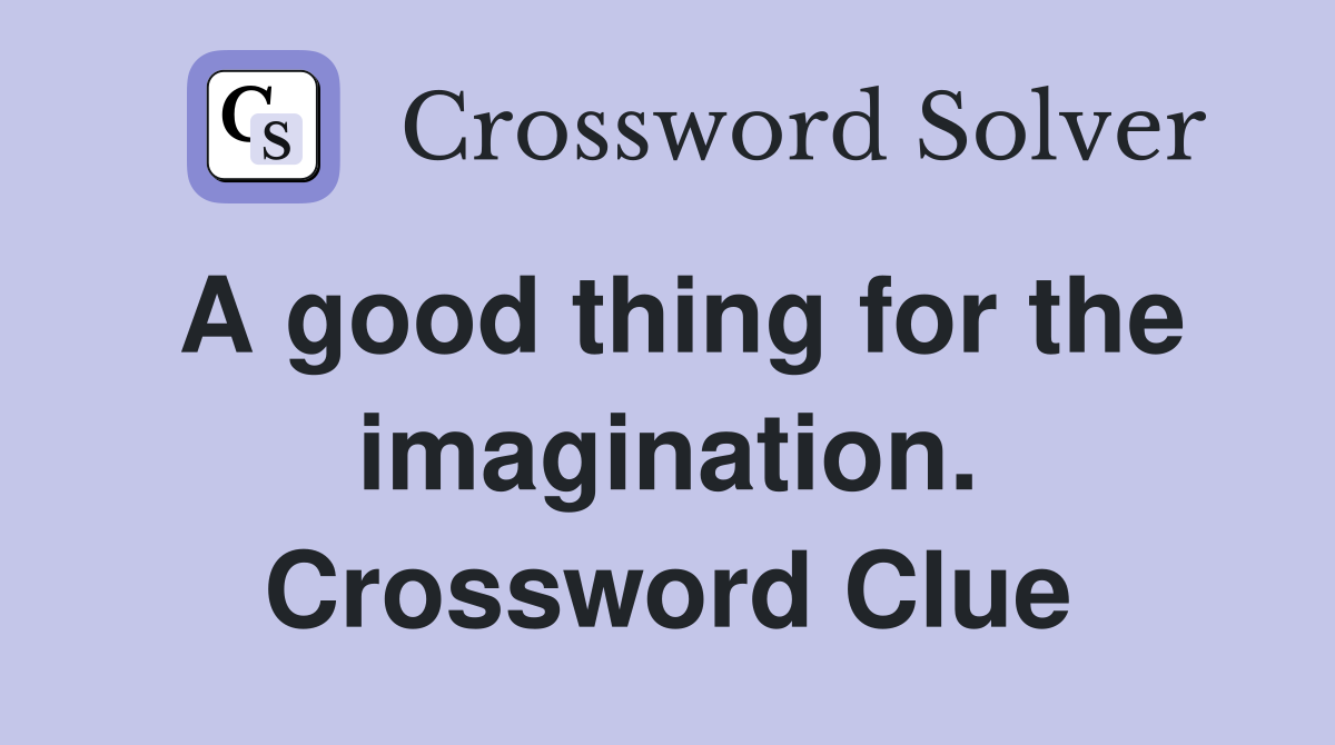 A good thing for the imagination. Crossword Clue