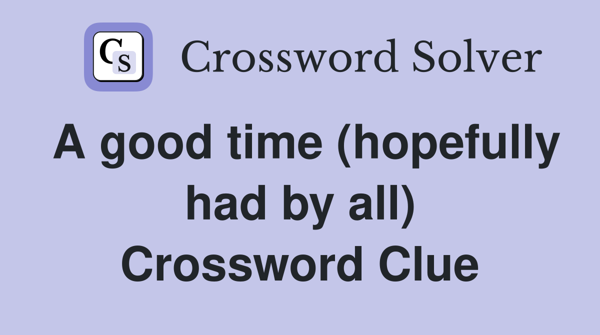 A good time (hopefully had by all) Crossword Clue