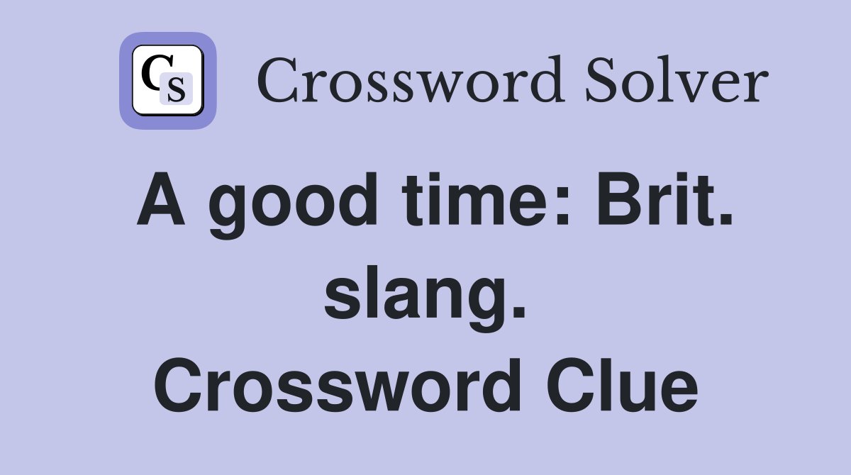 A good time: Brit. slang. Crossword Clue