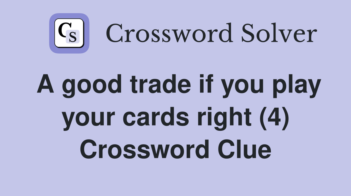 A good trade if you play your cards right (4) Crossword Clue