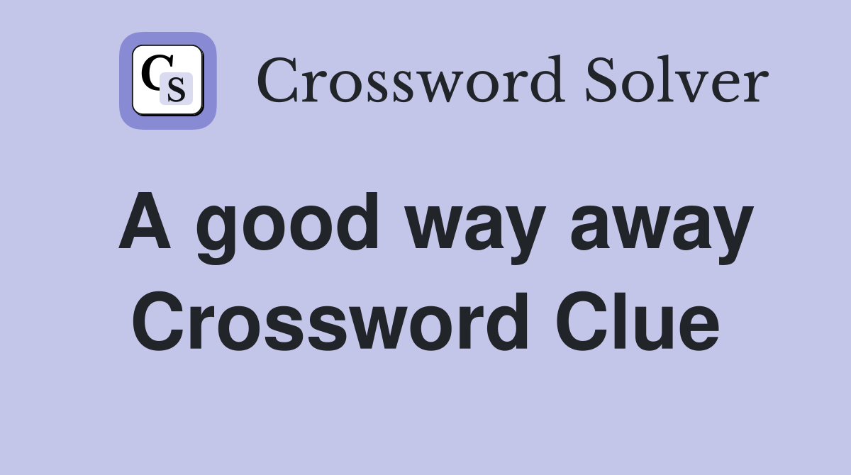 A good way away Crossword Clue