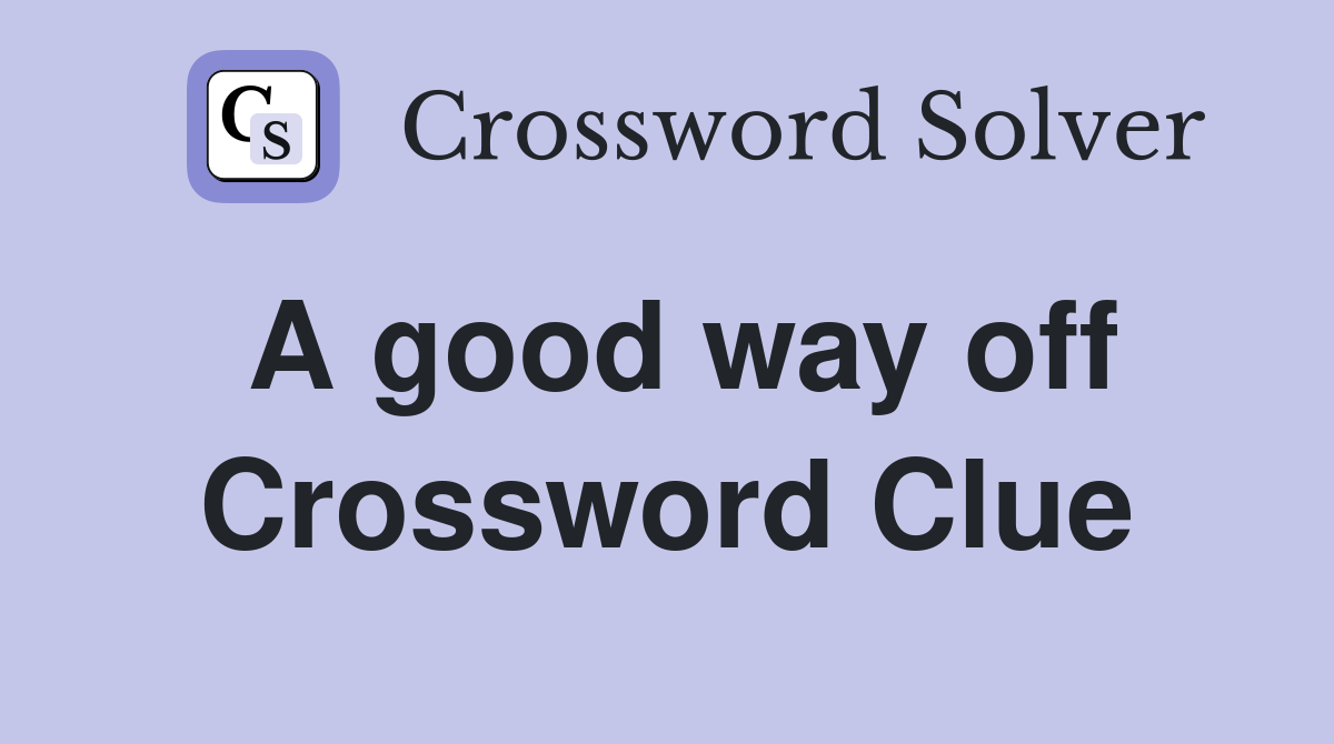 A good way off Crossword Clue