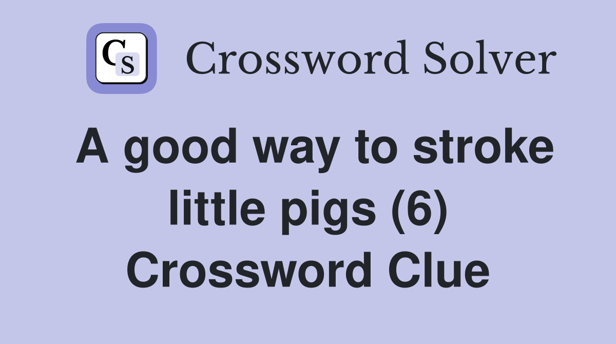 A good way to stroke little pigs (6) Crossword Clue
