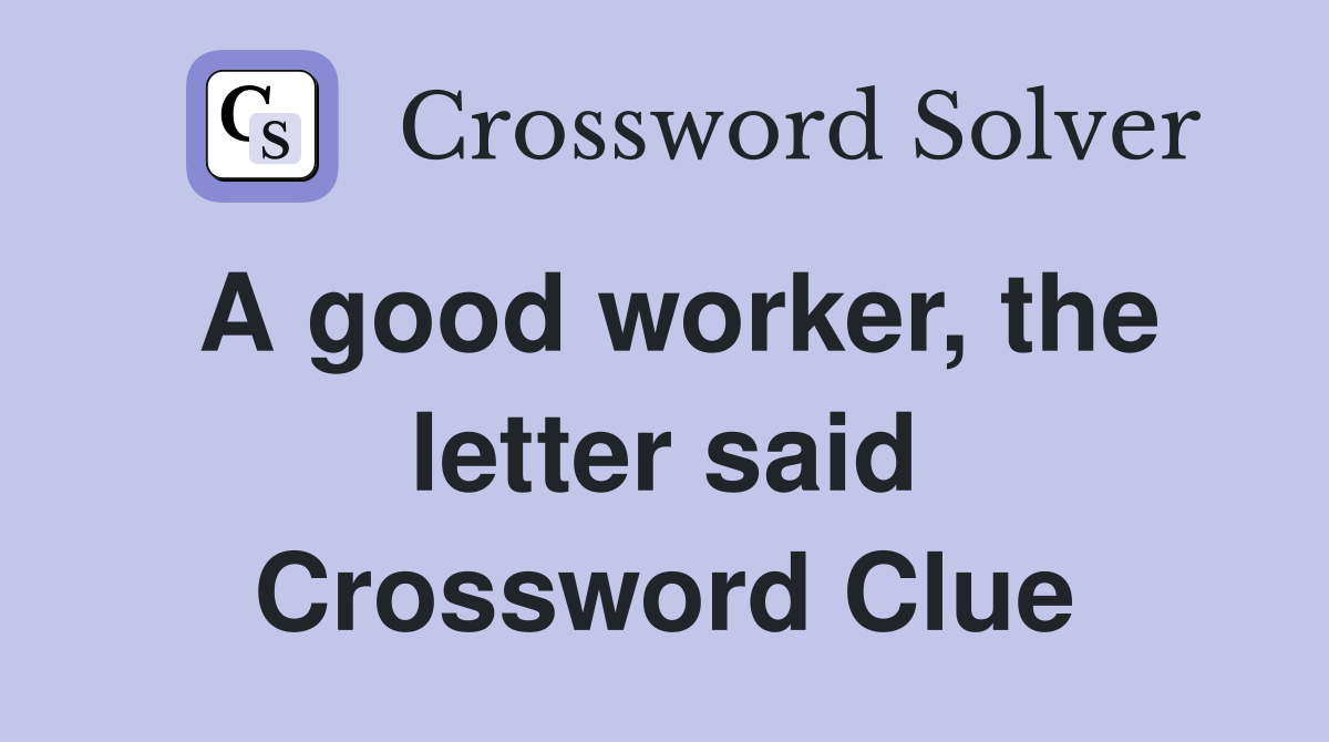 A good worker, the letter said Crossword Clue