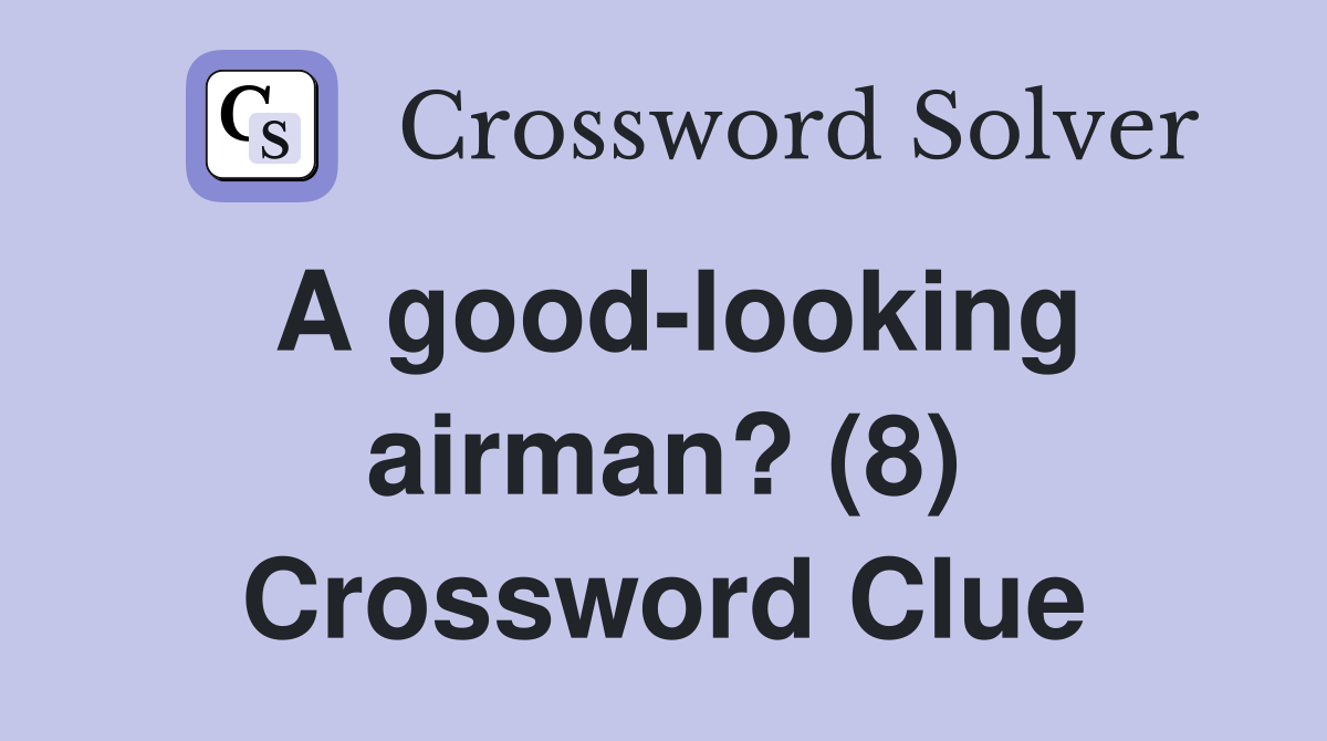 A good-looking airman? (8) Crossword Clue