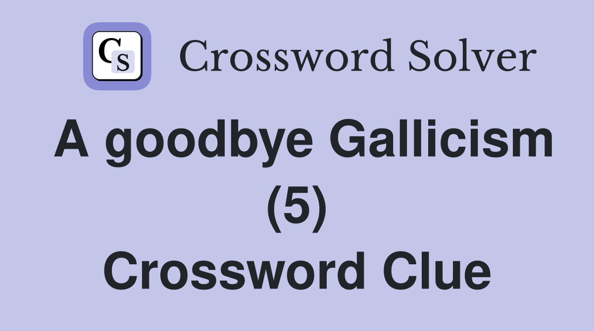 A goodbye Gallicism (5) Crossword Clue
