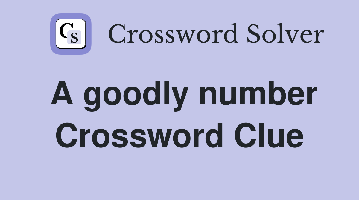 A goodly number Crossword Clue