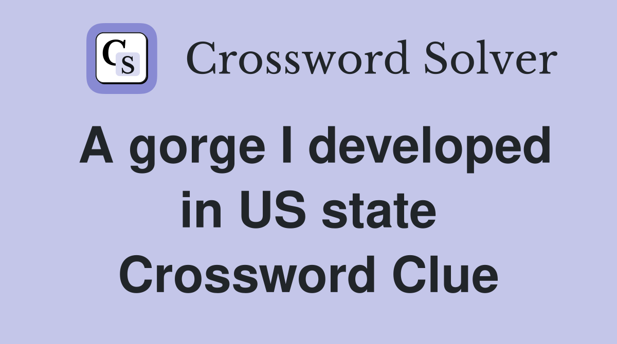 A gorge I developed in US state Crossword Clue