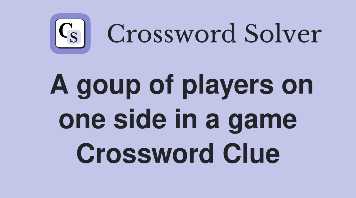 A goup of players on one side in a game Crossword Clue