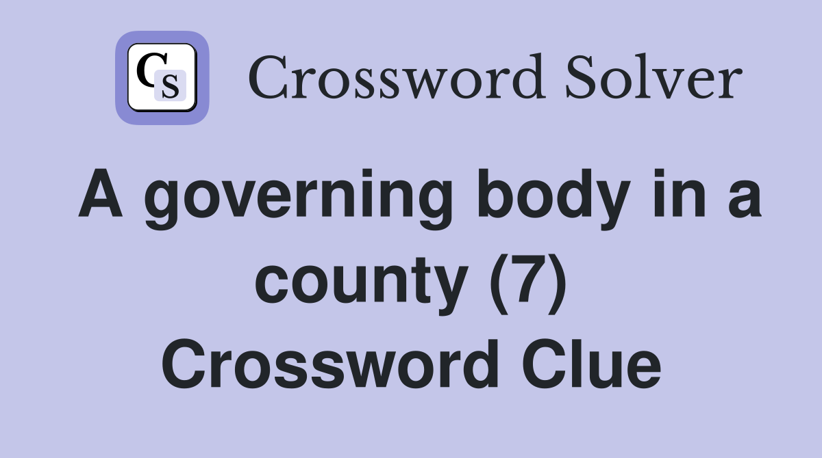 A governing body in a county (7) Crossword Clue