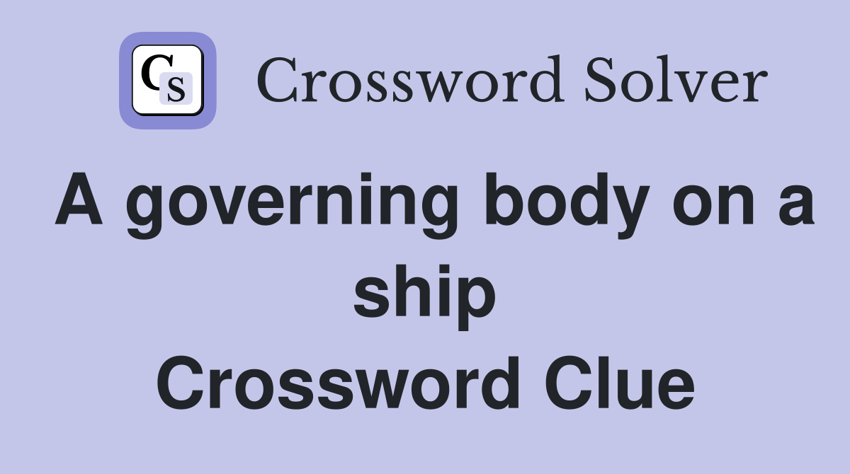A governing body on a ship Crossword Clue