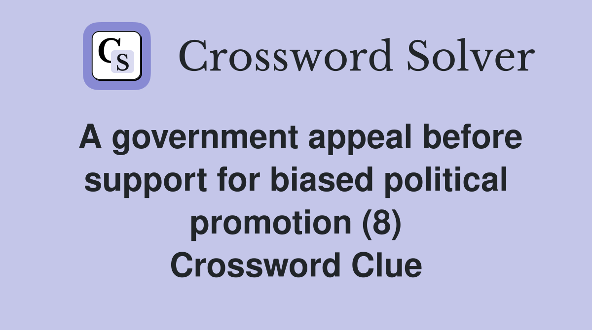 A government appeal before support for biased political promotion (8) Crossword Clue