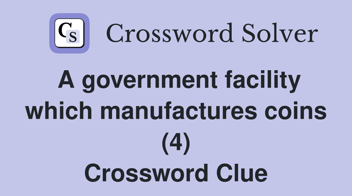 A government facility which manufactures coins (4) Crossword Clue