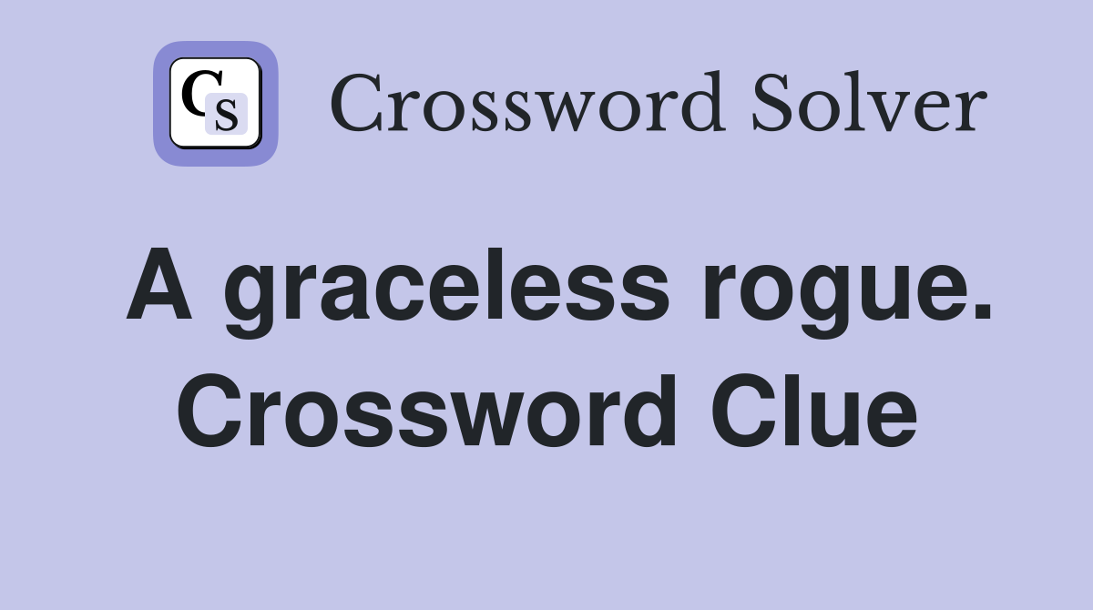 A graceless rogue. Crossword Clue