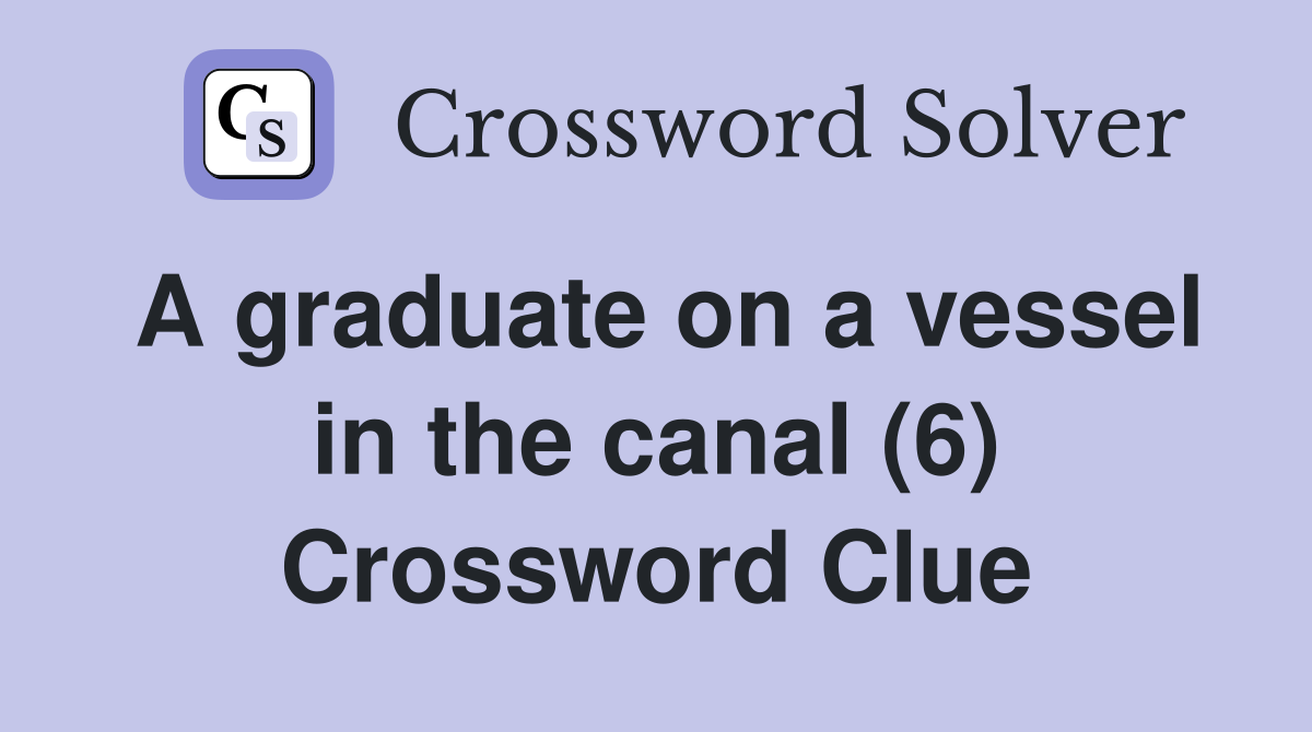 A graduate on a vessel in the canal (6) Crossword Clue