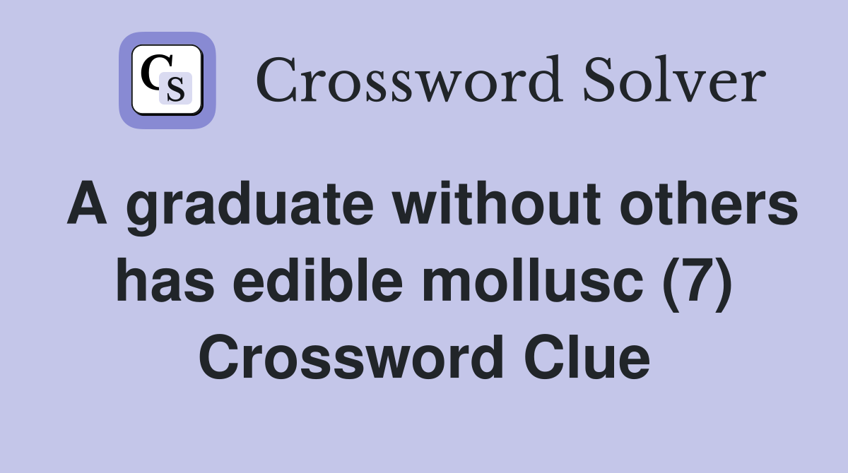 A graduate without others has edible mollusc (7) Crossword Clue