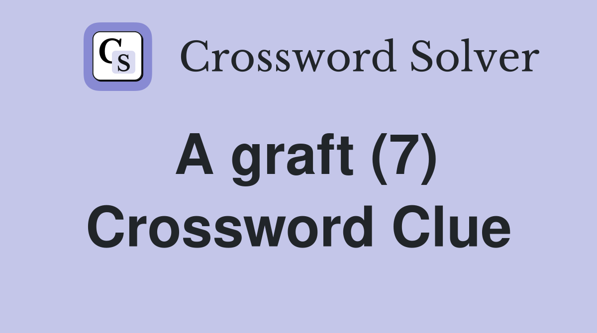 A graft (7) Crossword Clue