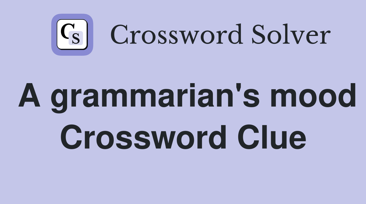 A grammarian's mood Crossword Clue
