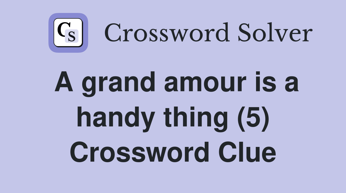 A grand amour is a handy thing (5) Crossword Clue