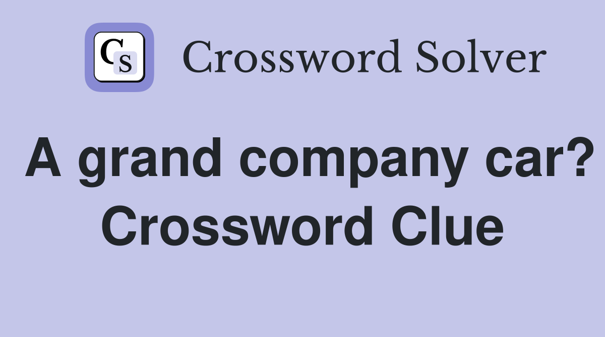 A grand company car? Crossword Clue