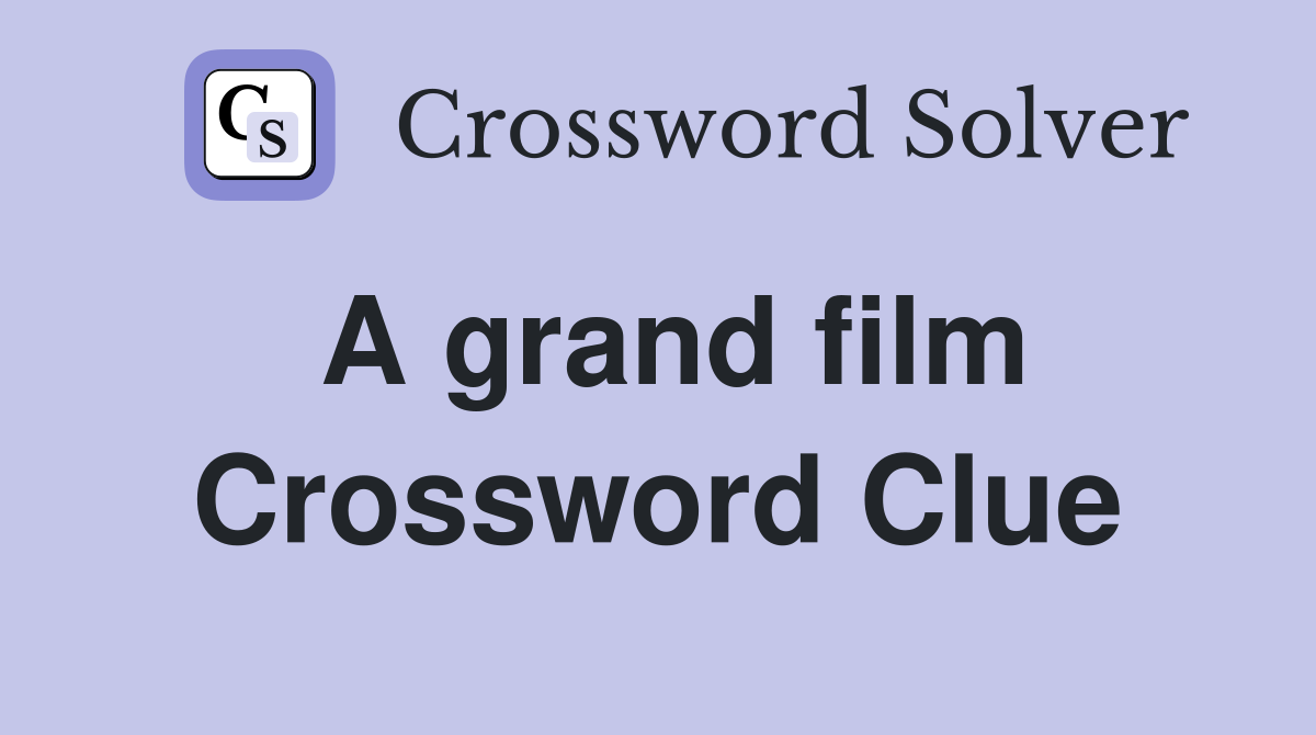 A grand film Crossword Clue