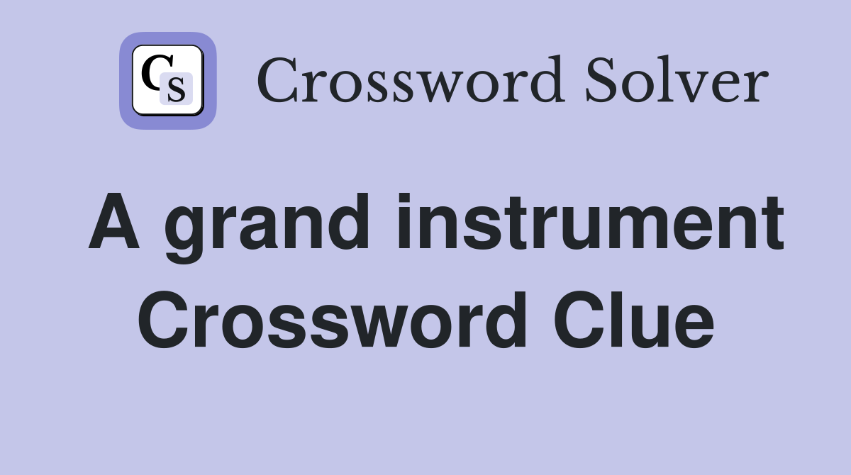 A grand instrument Crossword Clue