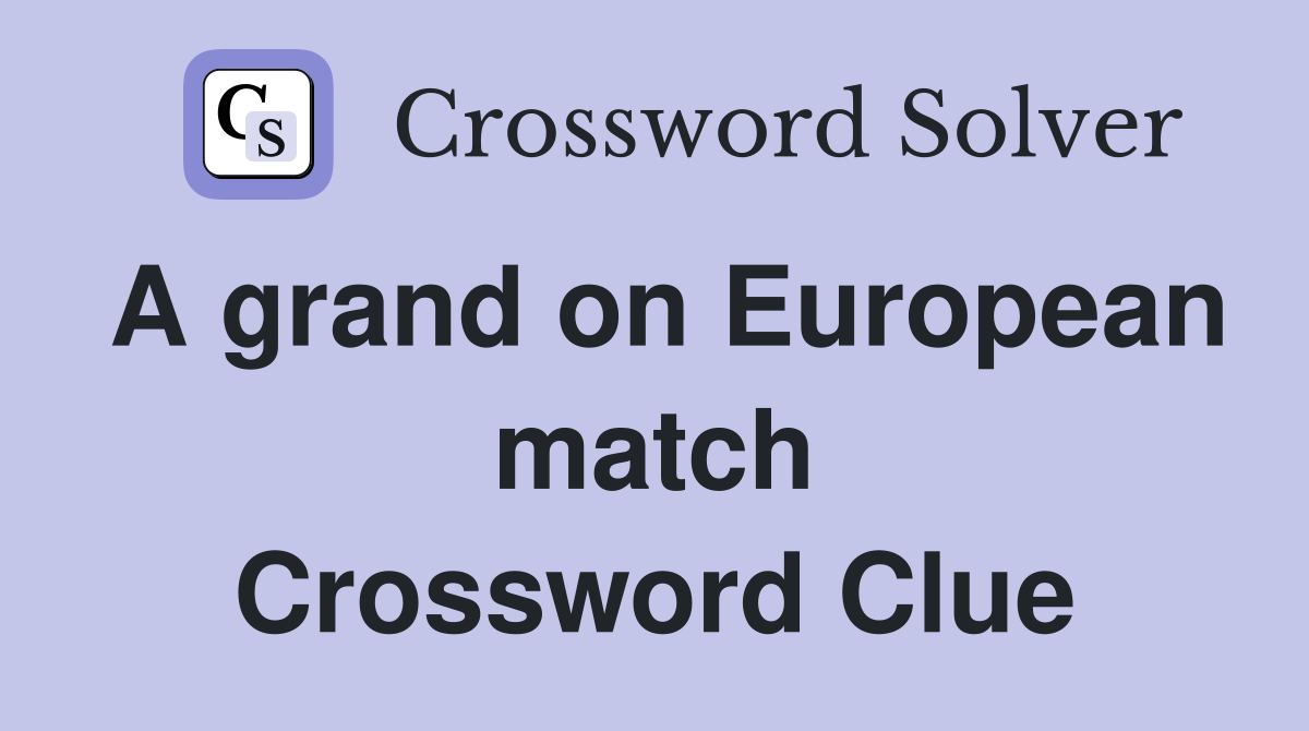A grand on European match Crossword Clue
