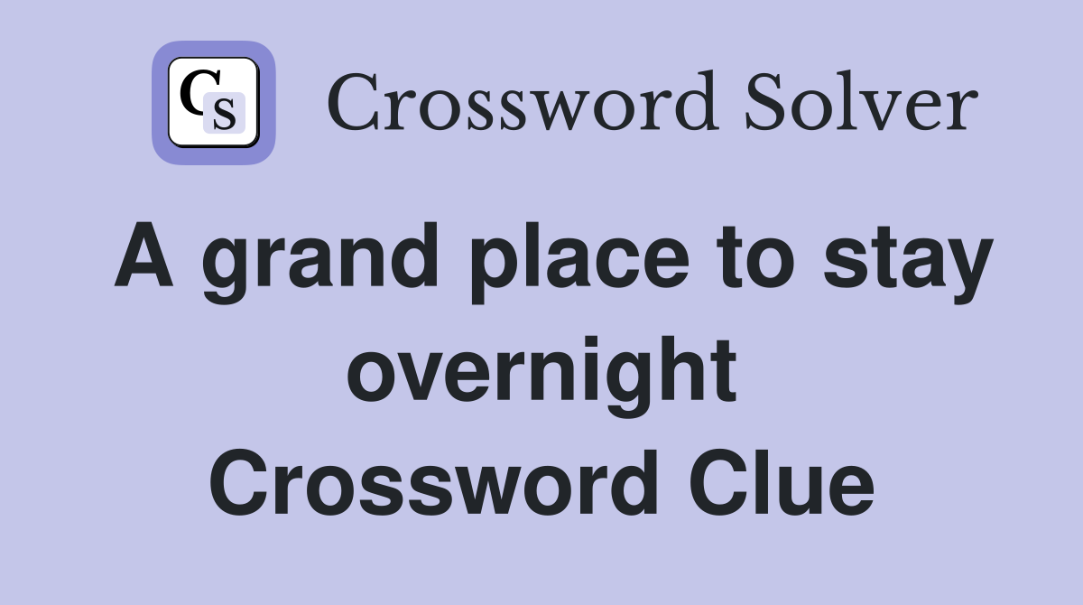 A grand place to stay overnight Crossword Clue
