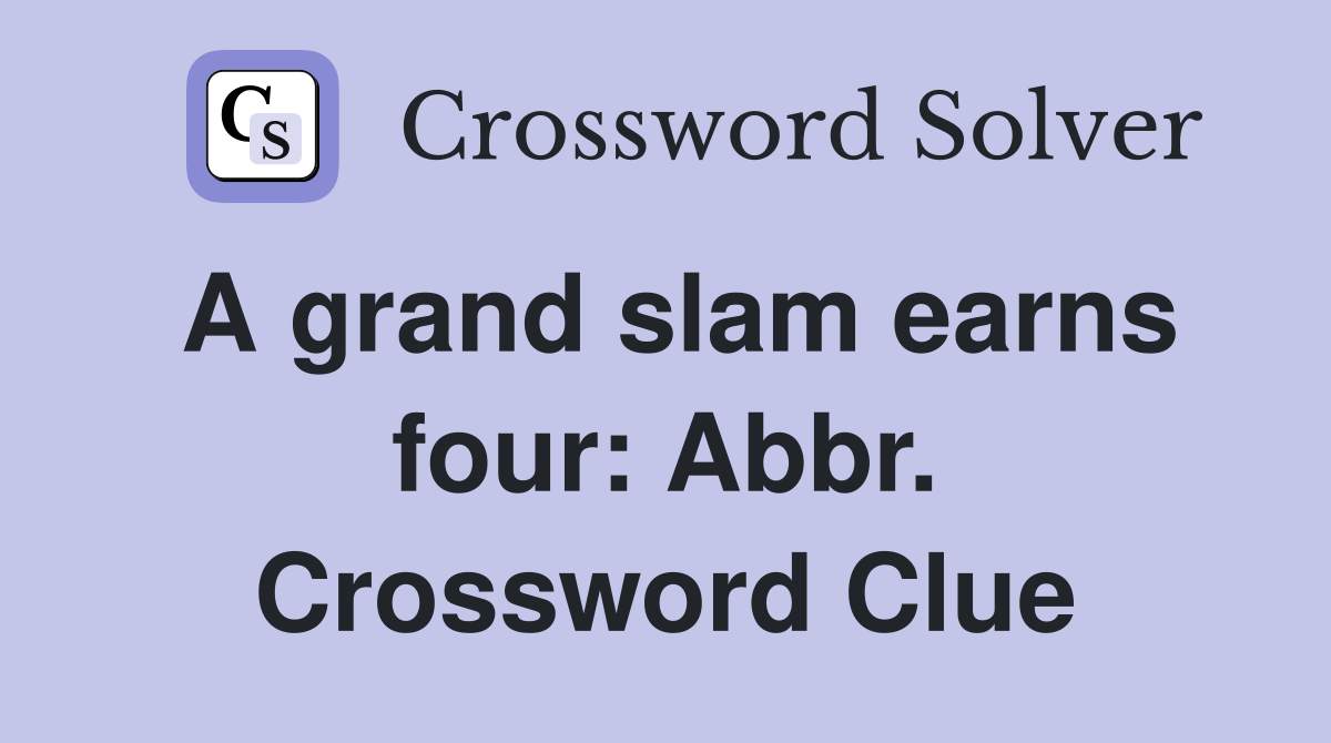 A grand slam earns four: Abbr. Crossword Clue