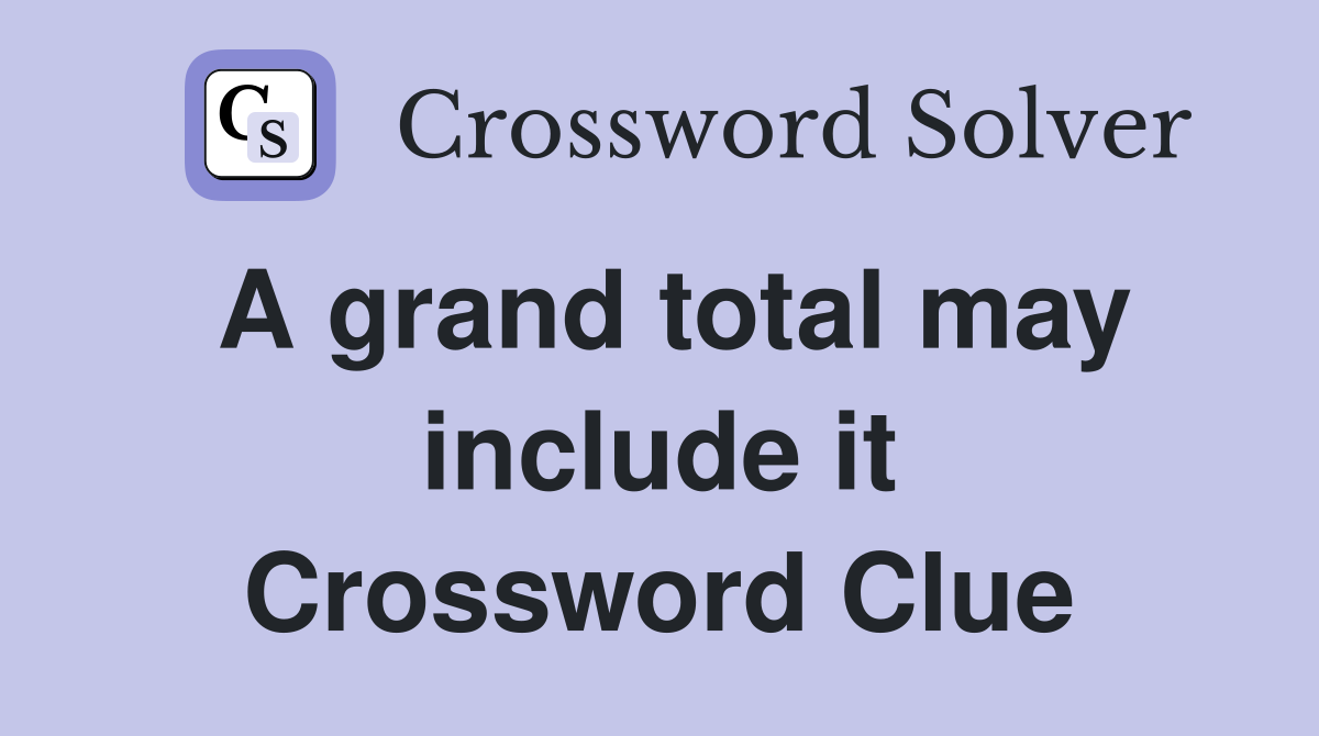 A grand total may include it Crossword Clue