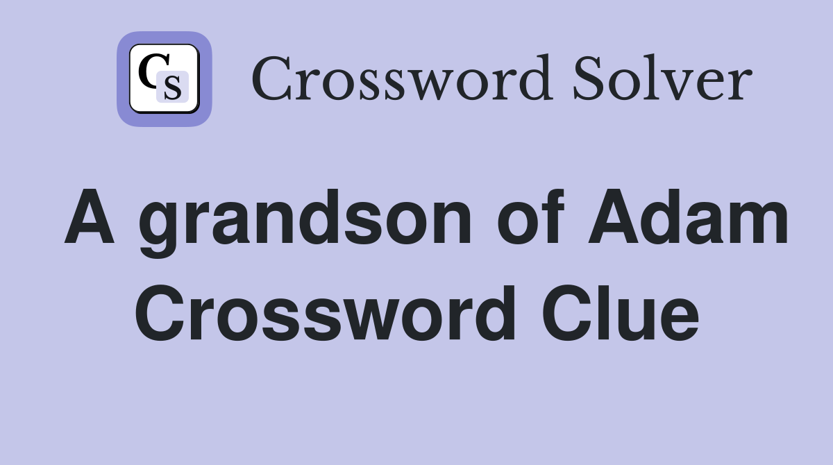 A grandson of Adam Crossword Clue