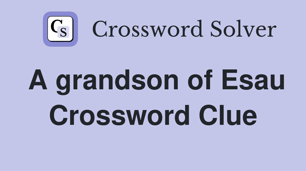 A grandson of Esau Crossword Clue