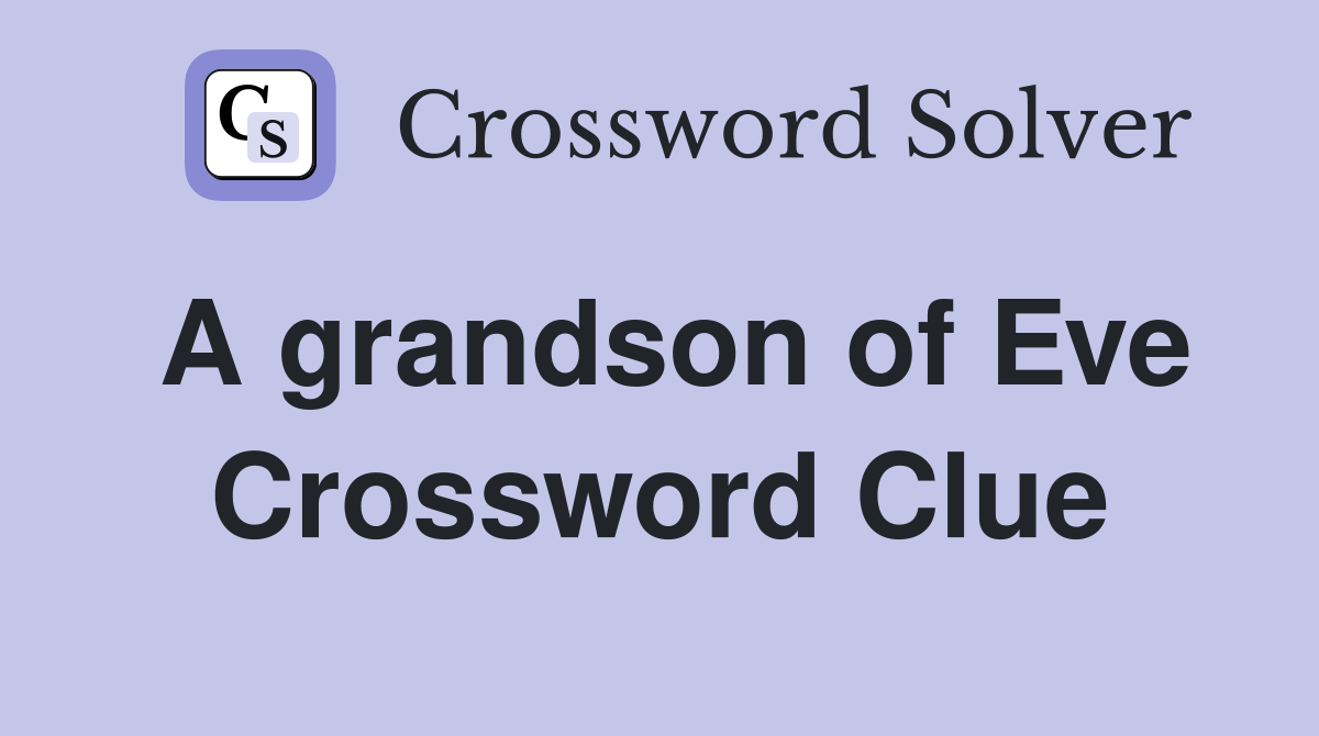 A grandson of Eve Crossword Clue