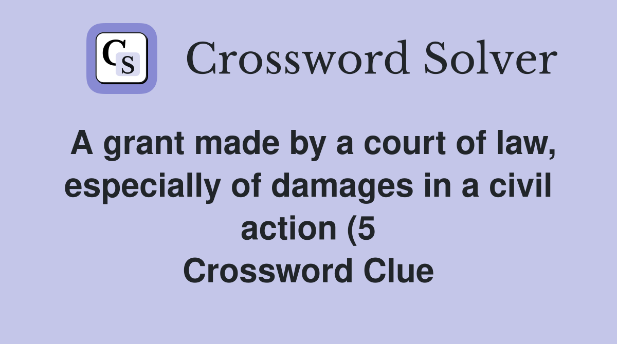 A grant made by a court of law especially of damages in a civil action A grant made by a court of law especially of damages in a civil action