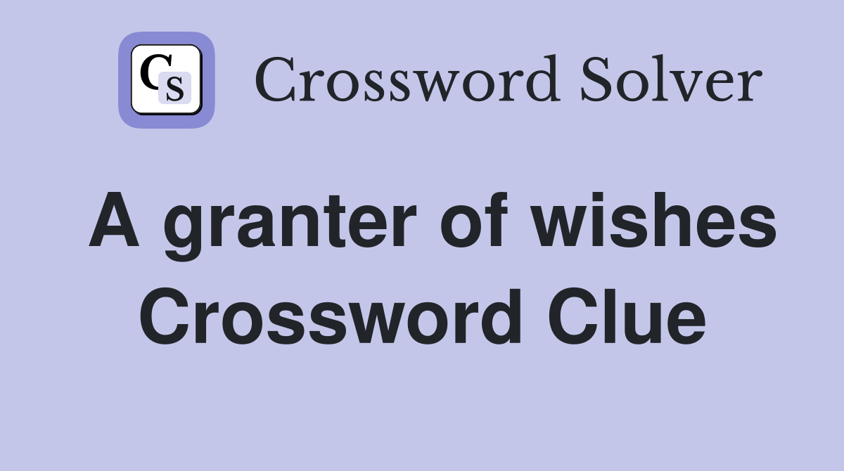 A granter of wishes Crossword Clue