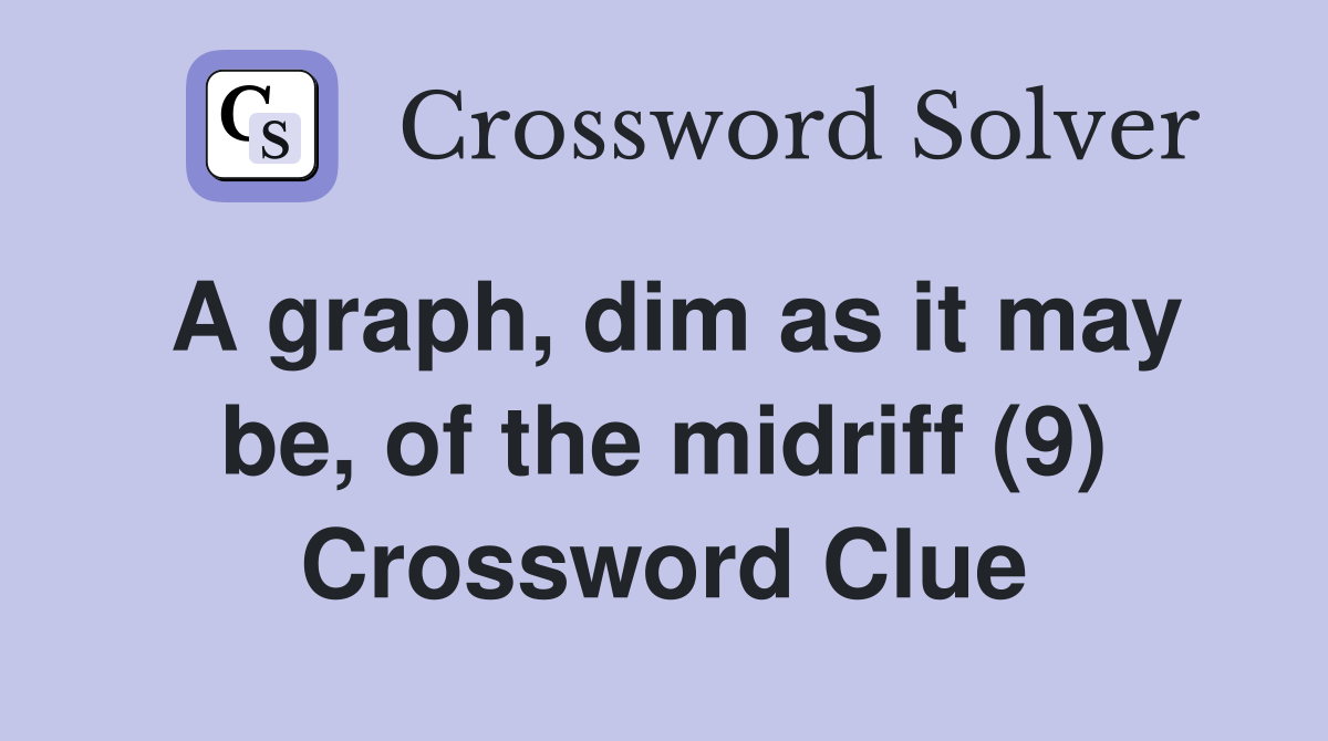 A graph, dim as it may be, of the midriff (9) Crossword Clue