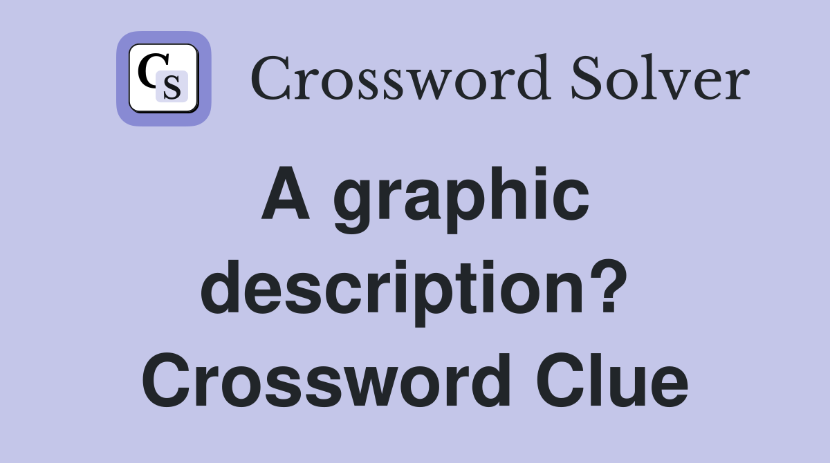 A graphic description? Crossword Clue