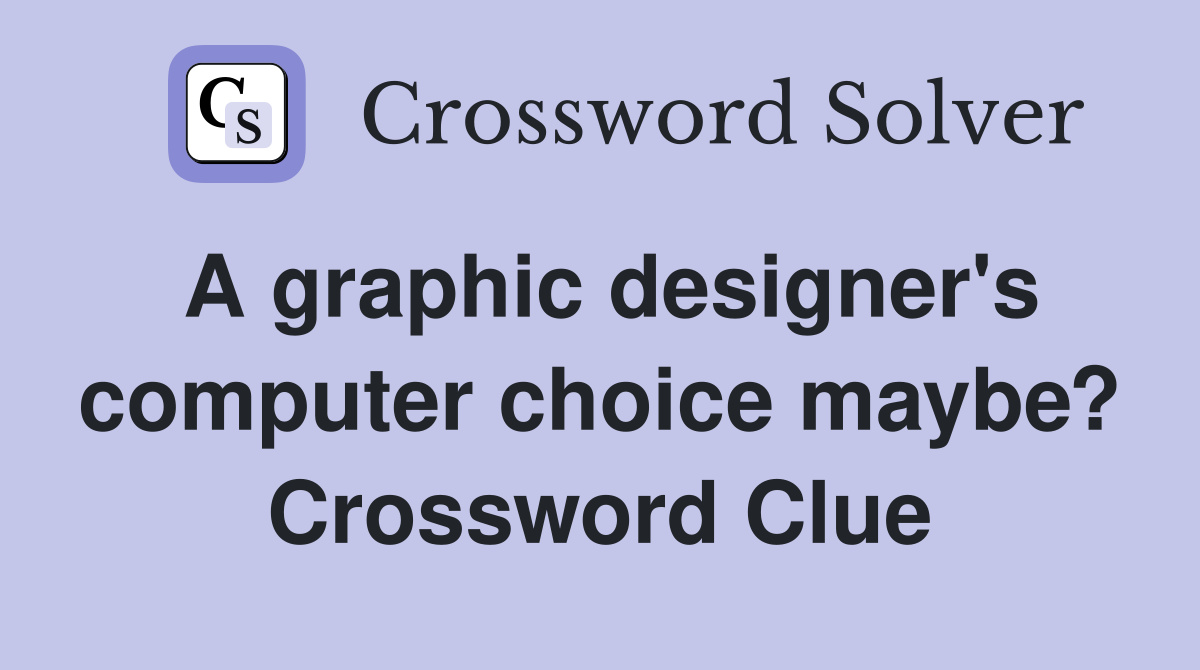A graphic designer's computer choice maybe? Crossword Clue