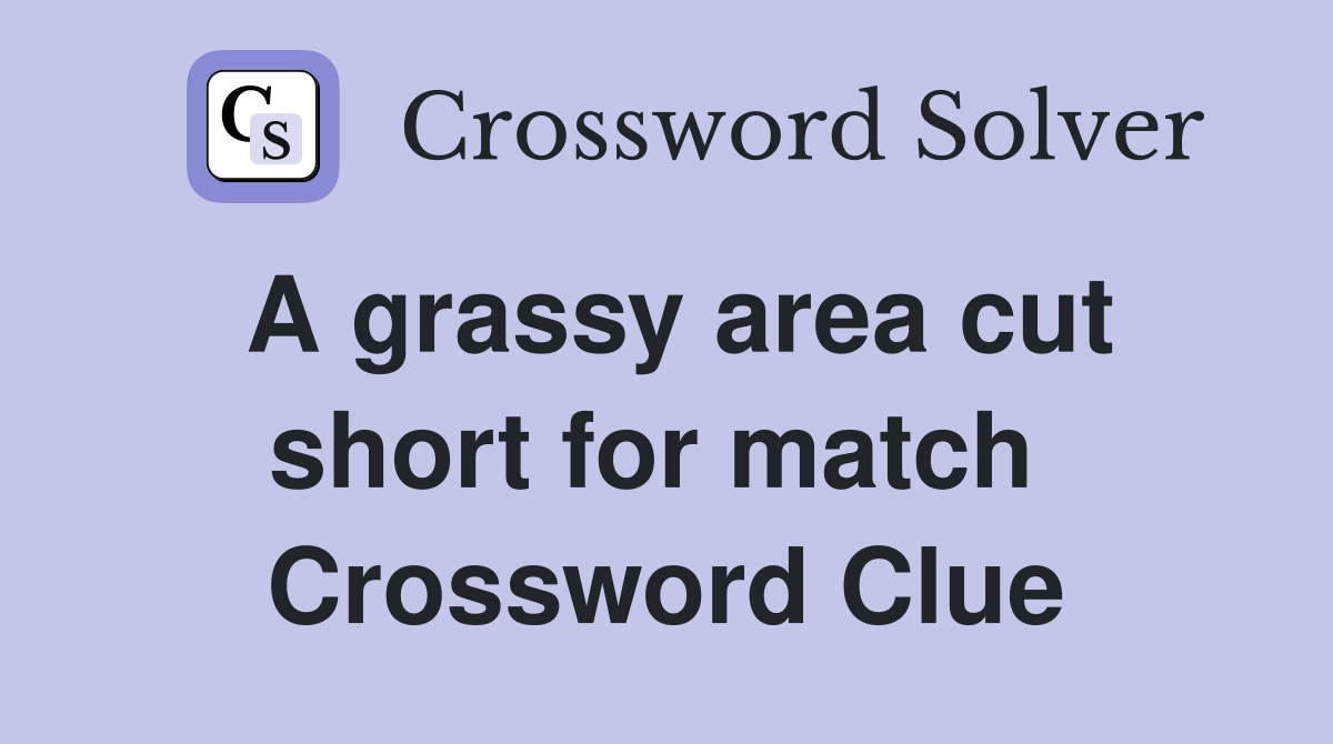A grassy area cut short for match  Crossword Clue