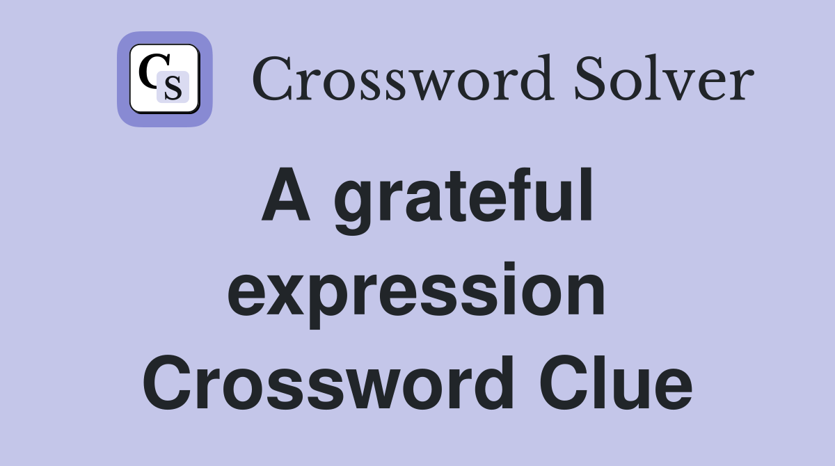 A grateful expression Crossword Clue
