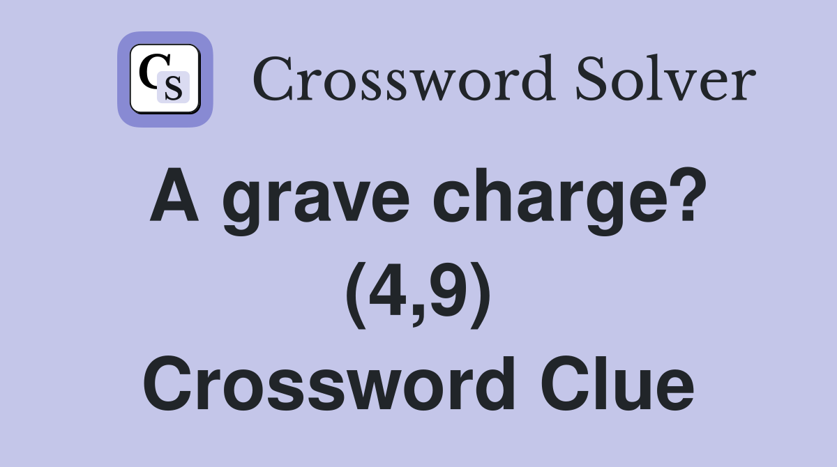 A grave charge? (4,9) Crossword Clue