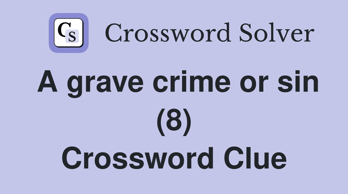 A grave crime or sin (8) Crossword Clue
